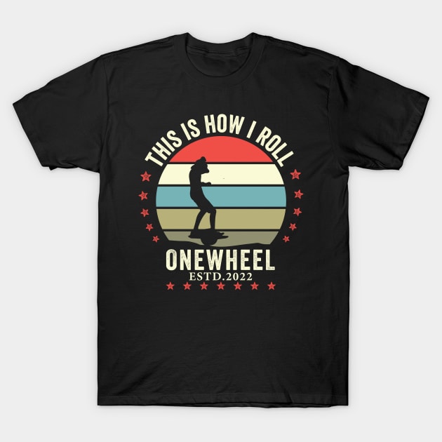 this is how i roll onewheel 2022 - Onewheel style T-Shirt by QUEEN-WIVER